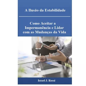 Imagem de capa para o Ebook A Ilusão da Estabilidade Como Aceitar a Impermanência e Lidar com as Mudanças da Vida