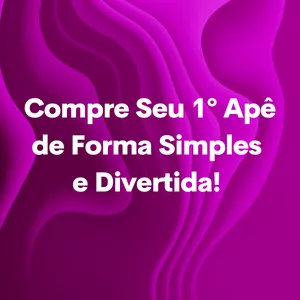 Compre Seu 1º Apê de Forma Simples  e Divertida! 