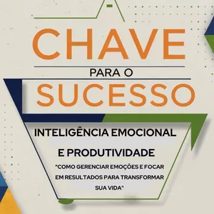 Imagem de capa para o Ebook A Chave para o Sucesso: Inteligência Emocional e Produtividade "Como Gerenciar Emoções e Focar em Resultados para Transformar sua Vida"