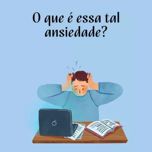 Imagem de capa para o Ebook O que é essa tal Ansiedade?