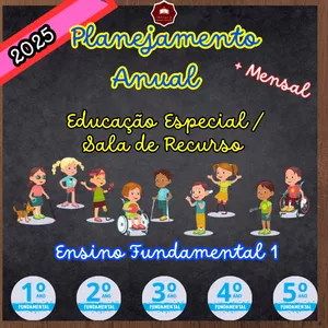 PLANEJAMENTO ANUAL E MENSAL PARA EDUCAÇÃO ESPECIAL E SALA DE RECURSO - ENSINO FUNDAMENTAL 1 2025