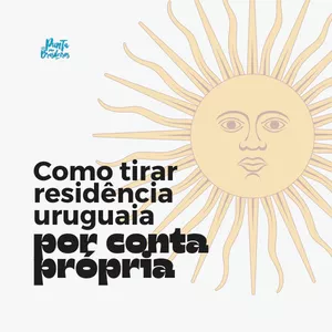 Como tirar Residência Uruguaia por conta própria? por Jessica Zeppellini