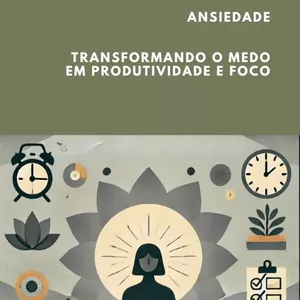Imagem de capa para o Ebook Ansiedade – Transformando o Medo em Produtividade e Foco