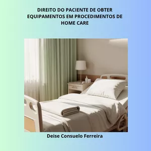 Imagem de capa para o Ebook DIREITO DO PACIENTE DE OBTER EQUIPAMENTOS EM PROCEDIMENTOS DE HOME CARE