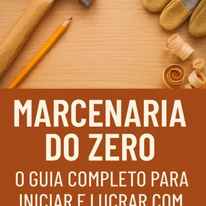Imagem de capa para o Ebook Marcenaria do Zero: O Guia Completo para Iniciar e Lucrar com Seu Próprio Negócio!