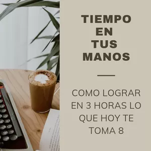 Imagen de portada para Curso online Tiempo En Tus Manos: Como lograr en 3 horas lo que hoy te toma 8