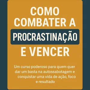 Como Combater a Procrastinação e Vencer