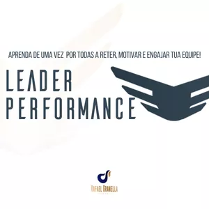 LEADER PERFORMANCE - Aprenda de uma vez por todas a reter, motivar e engajar tua equipe!