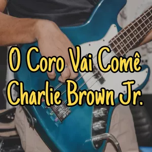 Imagem de capa para o Ebook O Coro Vai Comê - Charlie Brown Jr. (Tablatura de contrabaixo)
