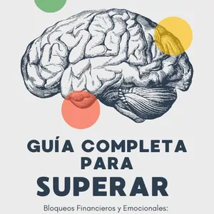 Imagen de portada para Ebook Guía completa para superar Bloqueos Financieros y Emocionales: Un Camino hacia la Abundancia