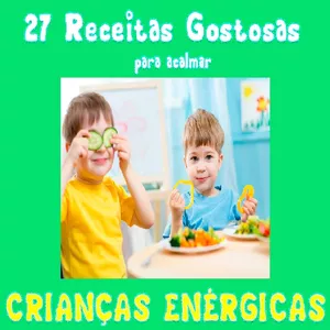 Imagem de capa para o Ebook 27 Receitas fáceis para acalmar crianças enérgicas