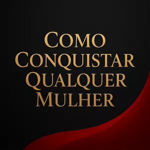 Imagem de capa para o Ebook Como Conquistar Qualquer Mulher