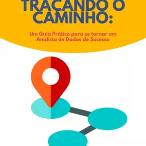 Imagem de capa para o Ebook Analista de Dados - Traçando o caminho : Um Guia Prático para se tornar um Analista de Dados de Sucesso