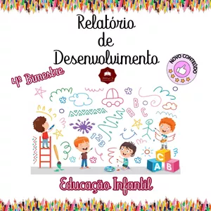 RELATÓRIOS DE DESENVOLVIMENTO  - EDUCAÇÃO INFANTIL - 4º BIMESTRE/TRIMESTRE 