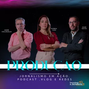 PRODUÇÃO: JORNALISMO EM AÇÃO, PODCAST, VLOG E REDES