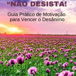 Imagem de capa para o Ebook “NÃO DESISTA! Guia de Motivação Diária Pra Quem Quer Continuar, Mesmo Quando Tudo Diz o Contrário”