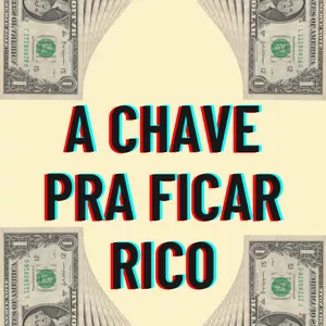 A Chave Pra Ficar Rico