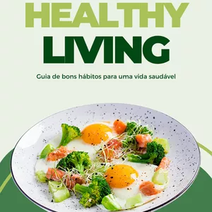 Imagem de capa para o Ebook HEALTHY LIVING guia de bons hábitos para uma vida saudável.