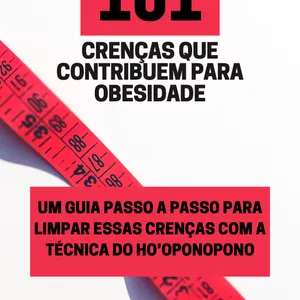 Imagem de capa para o Ebook 101 Crenças que contribuem para a obesidade: um guia passo a passo para limpar essas crenças com a técnica do Ho'oponopono