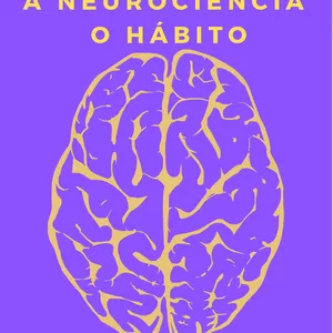 Imagem principal do produto A Neurociência do Hábito