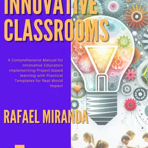 Cover image for Ebook Innovative Classrooms: A Comprehensive Manual for Innovative Educators implementing Project-based learning