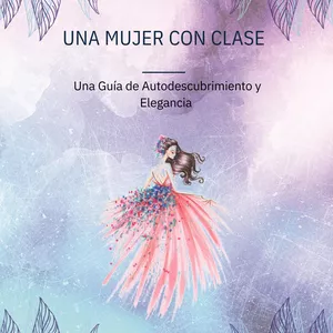 Imagen de portada para Ebook Una mujer con clase : Una guía de Autodescubrimiento y Elegancia 