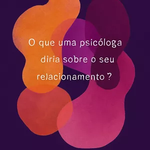 Imagem de capa para o Ebook O que uma psicóloga diria sobre o seu relacionamento?