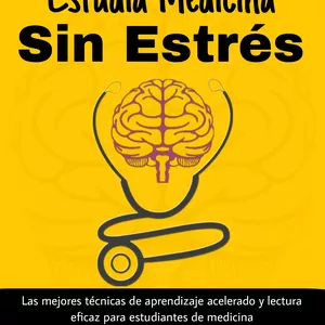 Imagen de portada para Ebook Estudia medicina sin estrés: Guía de técnicas  de aprendizaje acelerado y lectura  eficaz para estudiantes de medicina 
