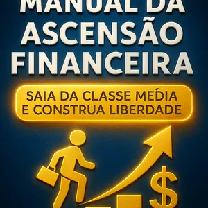 Imagem de capa para o Ebook Manual da Ascensão Financeira: Saia da Classe Média e Construa Liberdade