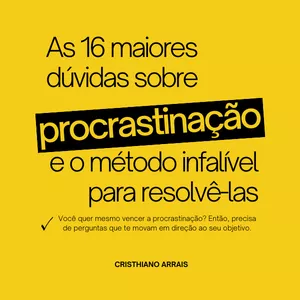 Imagem de capa para o Ebook As 17 maiores dúvidas sobre procrastinação e o método infalível para resolvê-las