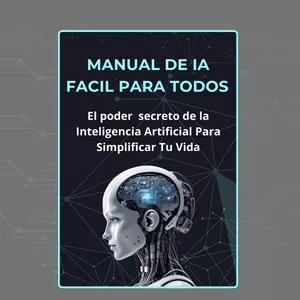 Imagen de portada para Ebook Manual de IA Facil Para Todos | El poder  secreto de la Inteligencia Artificial Para Simplificar Tu Vida.