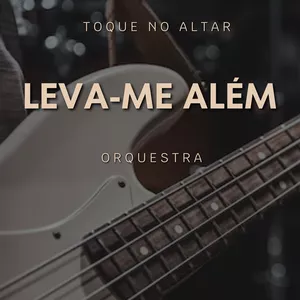 Imagem de capa para o Ebook Arranjo Orquestral: Leva-me Além - Toque no Altar 