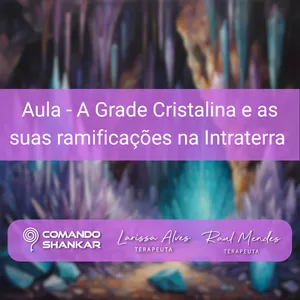 Imagem de capa para o Curso online Aula - A Grade Cristalina e as suas ramificações na Intraterra