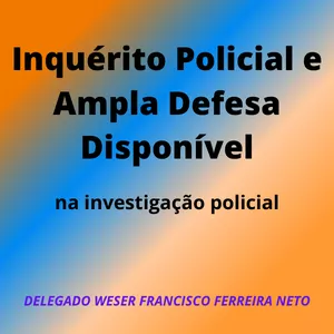 Imagem de capa para o Ebook Inquérito Policial e Ampla Defesa Disponível