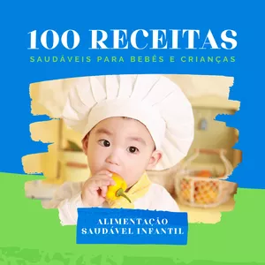 Imagem de capa para o Ebook 100 Receitas saudáveis para bebês e crianças