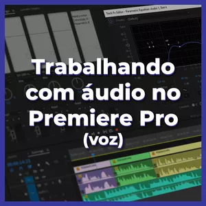 Imagem do curso Trabalhando com áudio no Premiere Pro (voz)