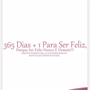 Imagem de capa para o Ebook 365 Dias + 1 Para Ser Feliz, Porque Ser Feliz Nunca é Demais!!!