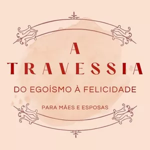 Imagem de capa para o Curso online A Travessia: do egoísmo à felicidade