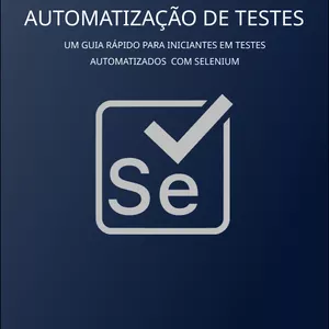 Imagem de capa para o Ebook E-book - Automatização de Testes: Um Guia Rápido para iniciantes em Testes automatizados  com Selenium