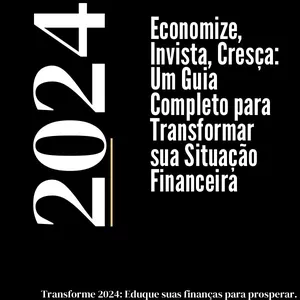 Imagem de capa para o Ebook Economize, Invista, Cresça: Um Guia Completo para Transformar sua Situação Financeira
