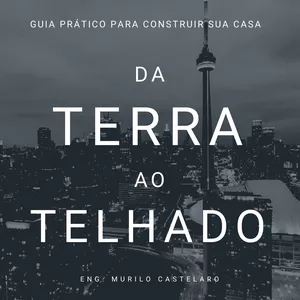 Imagem de capa para o Ebook Guia Prático Para Construir Sua Casa - Da Terra Ao Telhado