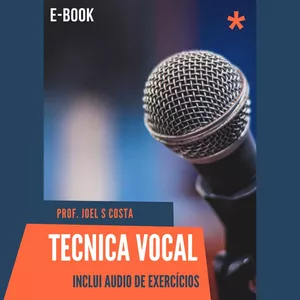 Técnica Vocal - Os segredos dos grandes cantores revelados neste E-Book