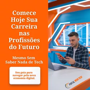 Imagem de capa para o Ebook Comece Hoje Sua Carreira nas Profissões do Futuro (Mesmo Sem Saber Nada de Tech)