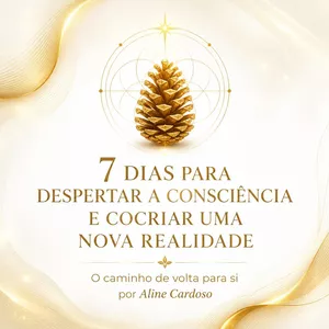 Imagem de 7 Dias para Despertar a Consciência e Cocriar uma Nova Realidade | O protocolo de 7 passos para despertar a consciência, comandar a sua mente e se reconectar com a sua essência para viver com paz interior e autorrealização. criado por Aline Cardoso na hotmart