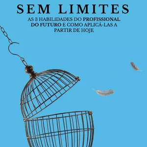 Imagem de capa para o Ebook Sem Limites - As 3 Habilidades do Profissional do Futuro e Como Utilizá-las a Partir de Hoje