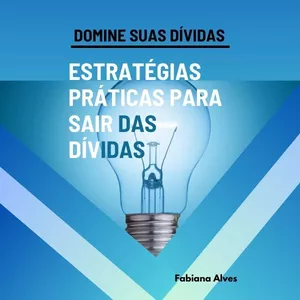 Imagem de capa para o Ebook DOMINE SUAS DÍVIDAS: ESTRATÉGIAS PRÁTICAS PARA SAIR DAS DÍVIDAS