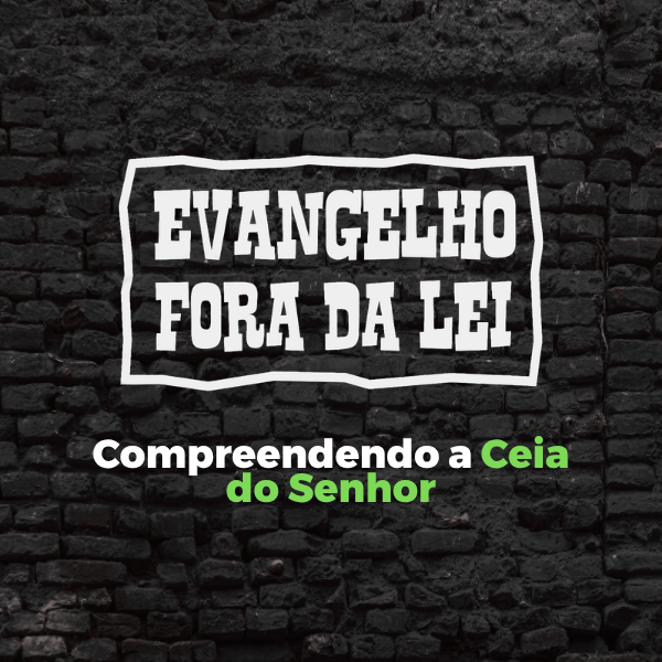Compreendendo a Ceia do Senhor >