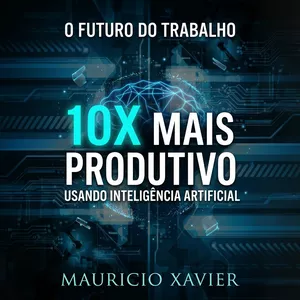 Imagem de capa para o Ebook O Futuro do Trabalho: 10x mais produtivo usando inteligencia artificial