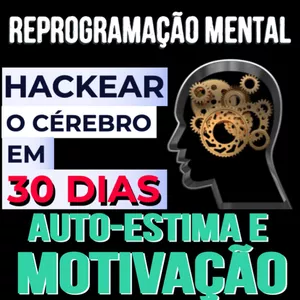 Ouça Dormindo - Autoestima e Motivação: Hackear o cérebro em 30 Dias 