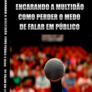 Imagem de capa para o Ebook Encarando a multidão - Como perder o medo de falar em público